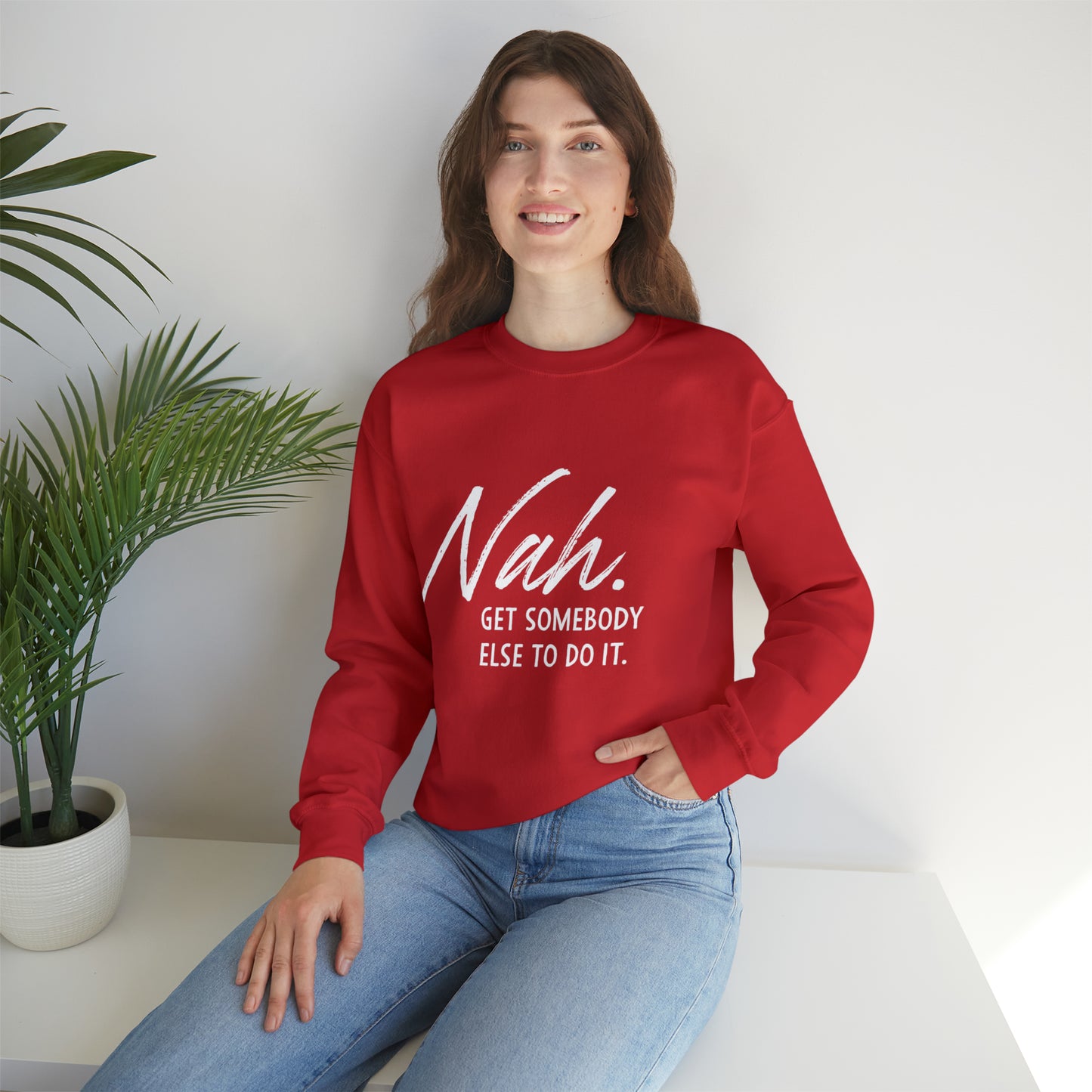 Nah Get somebody else do it Unisex Heavy Blend somebody Crewneck Sweatshirt