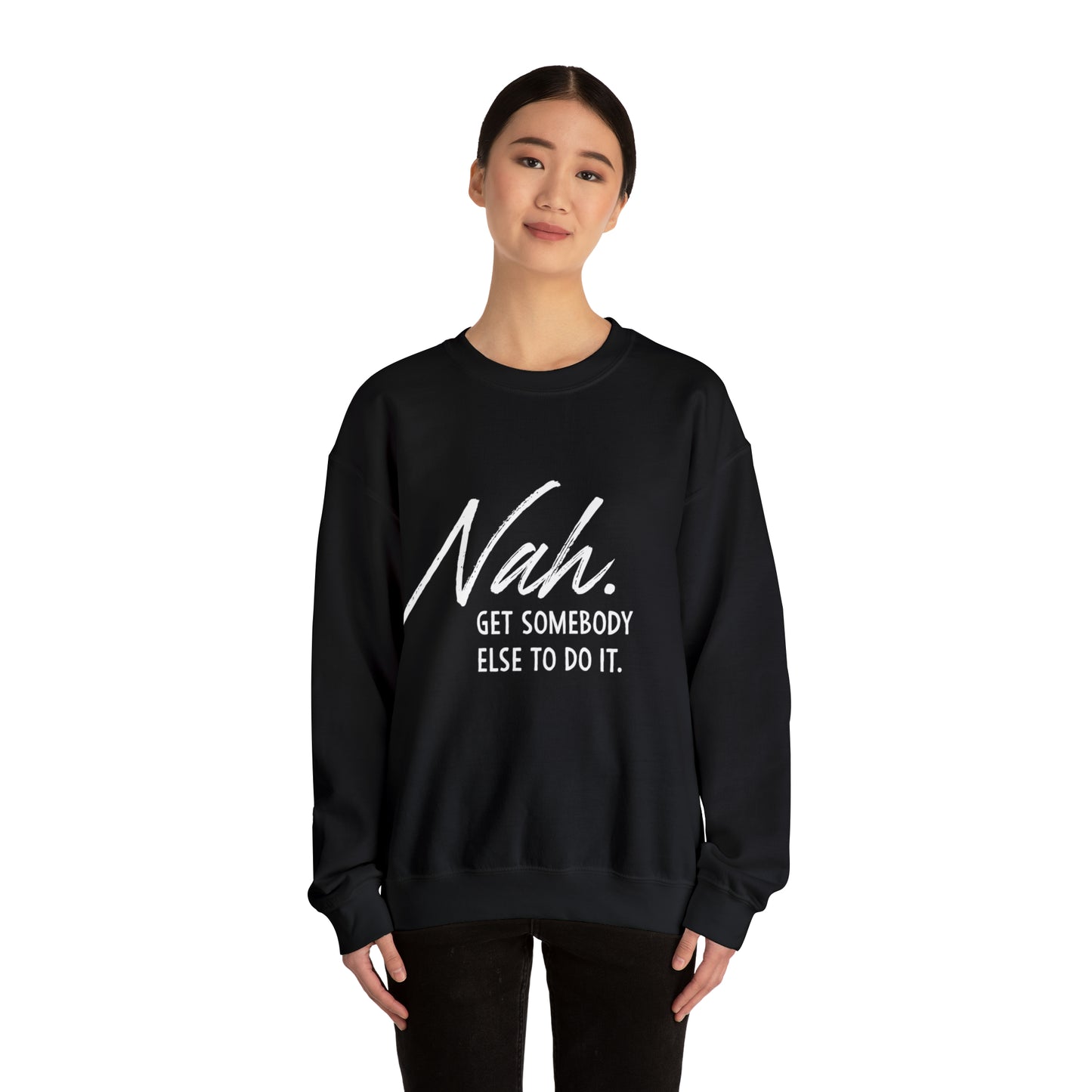 Nah Get somebody else do it Unisex Heavy Blend somebody Crewneck Sweatshirt