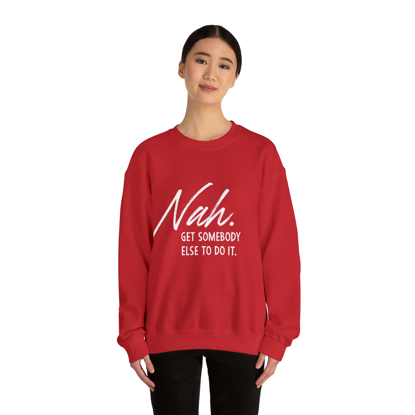 Nah Get somebody else do it Unisex Heavy Blend somebody Crewneck Sweatshirt