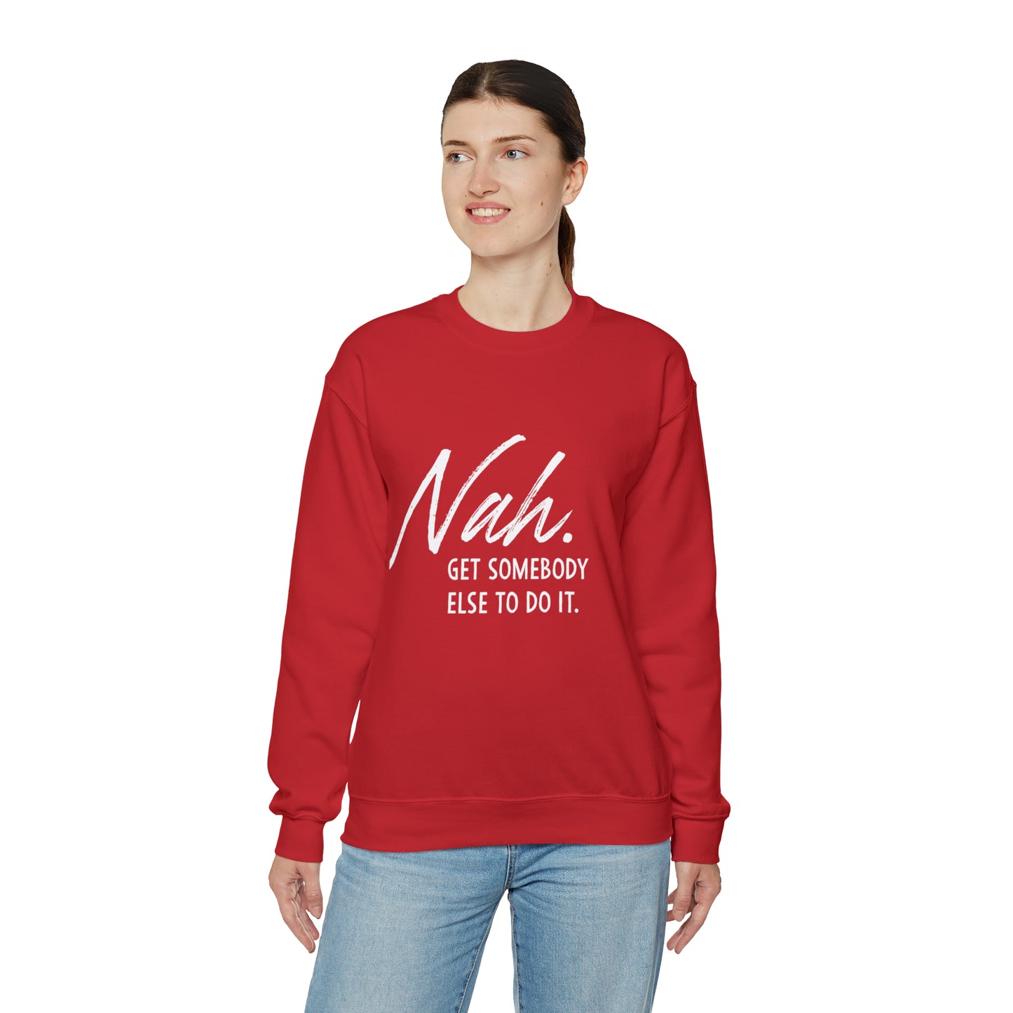 Nah Get somebody else do it Unisex Heavy Blend somebody Crewneck Sweatshirt