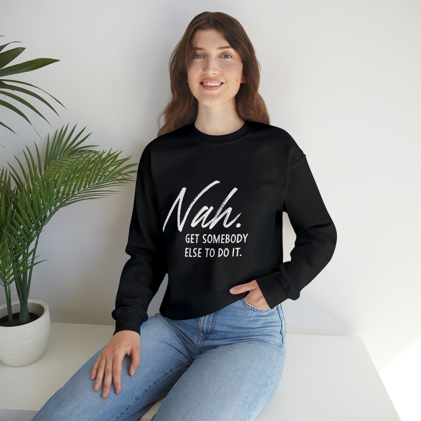 Nah Get somebody else do it Unisex Heavy Blend somebody Crewneck Sweatshirt