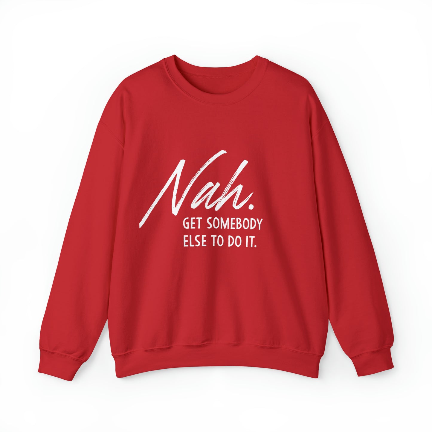 Nah Get somebody else do it Unisex Heavy Blend somebody Crewneck Sweatshirt