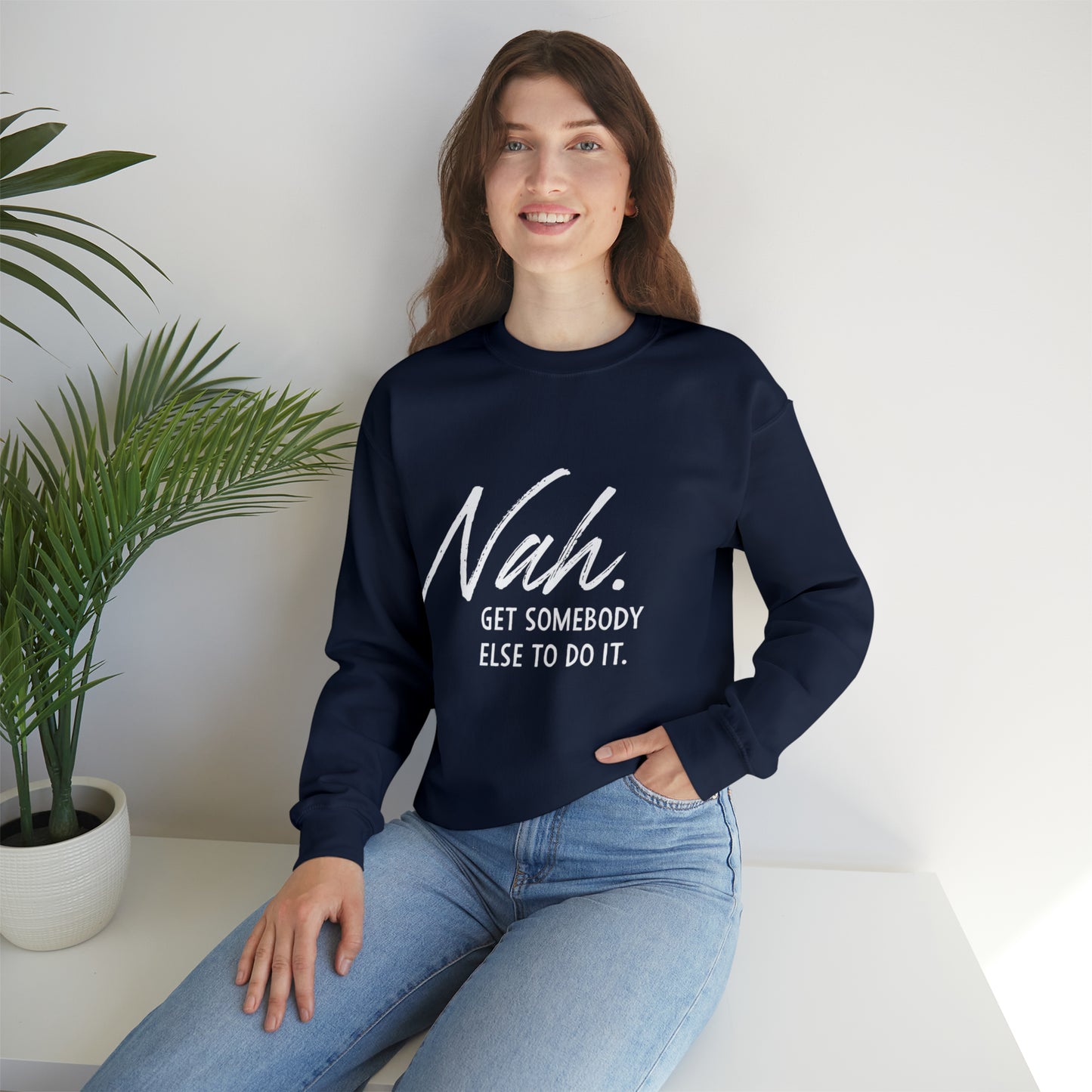 Nah Get somebody else do it Unisex Heavy Blend somebody Crewneck Sweatshirt