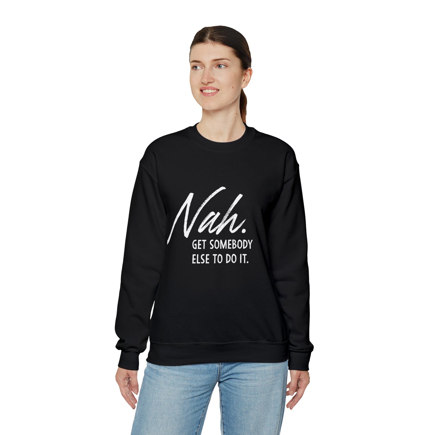Nah Get somebody else do it Unisex Heavy Blend somebody Crewneck Sweatshirt