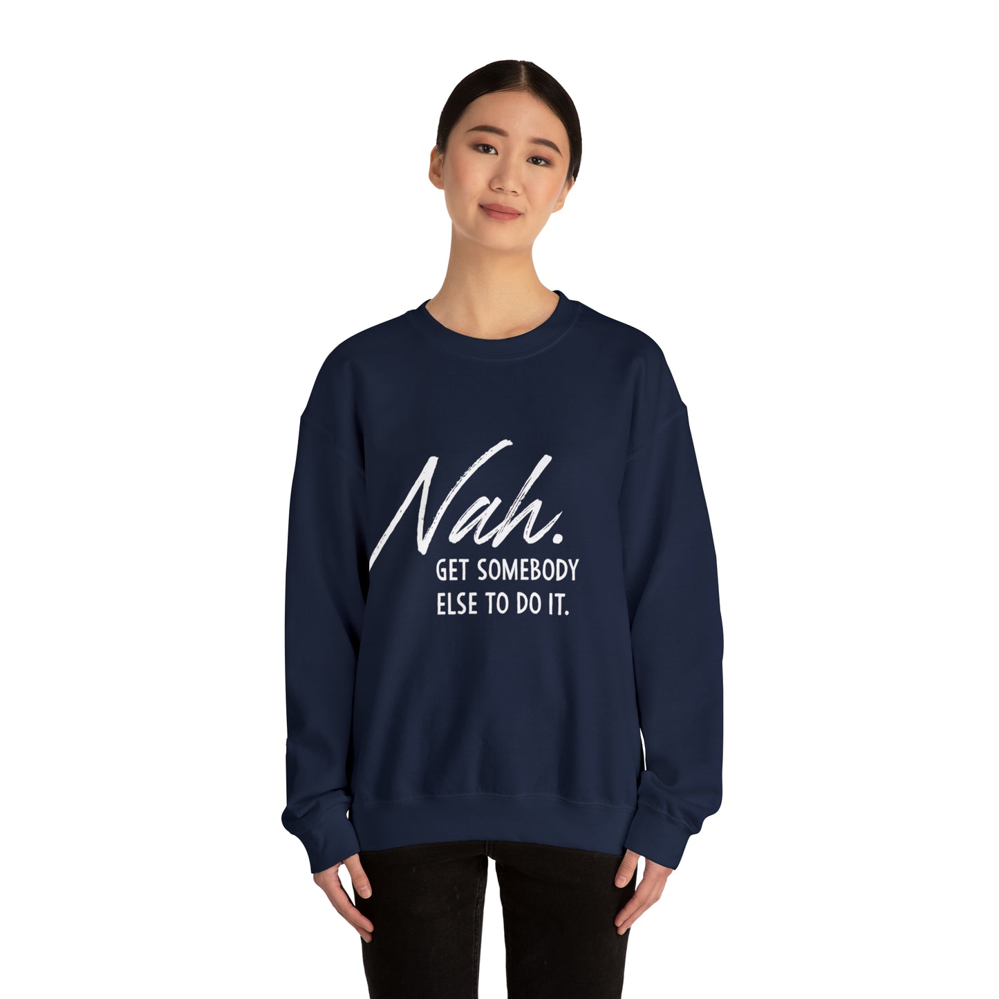 Nah Get somebody else do it Unisex Heavy Blend somebody Crewneck Sweatshirt