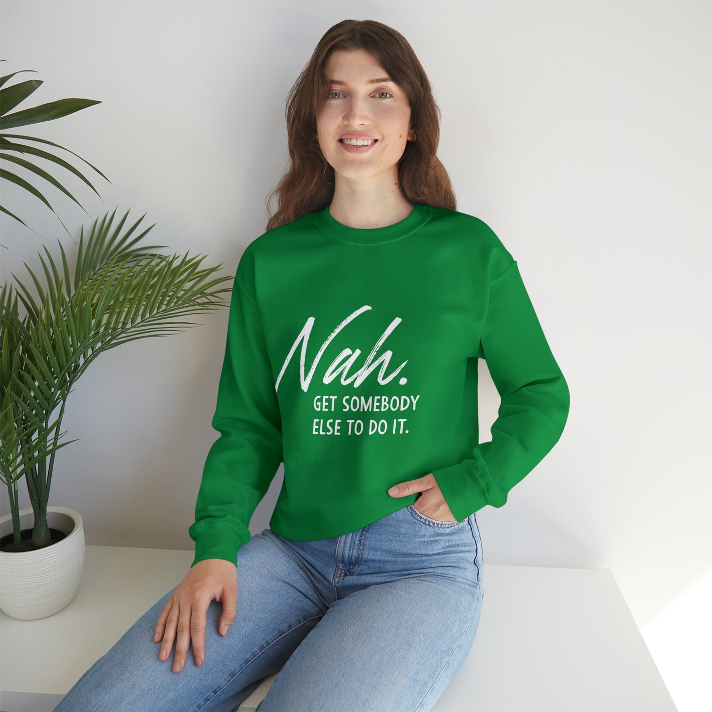 Nah Get somebody else do it Unisex Heavy Blend somebody Crewneck Sweatshirt
