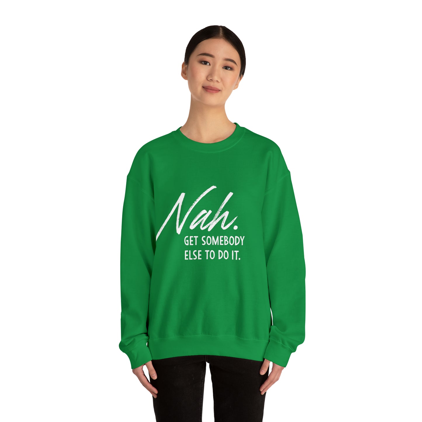 Nah Get somebody else do it Unisex Heavy Blend somebody Crewneck Sweatshirt