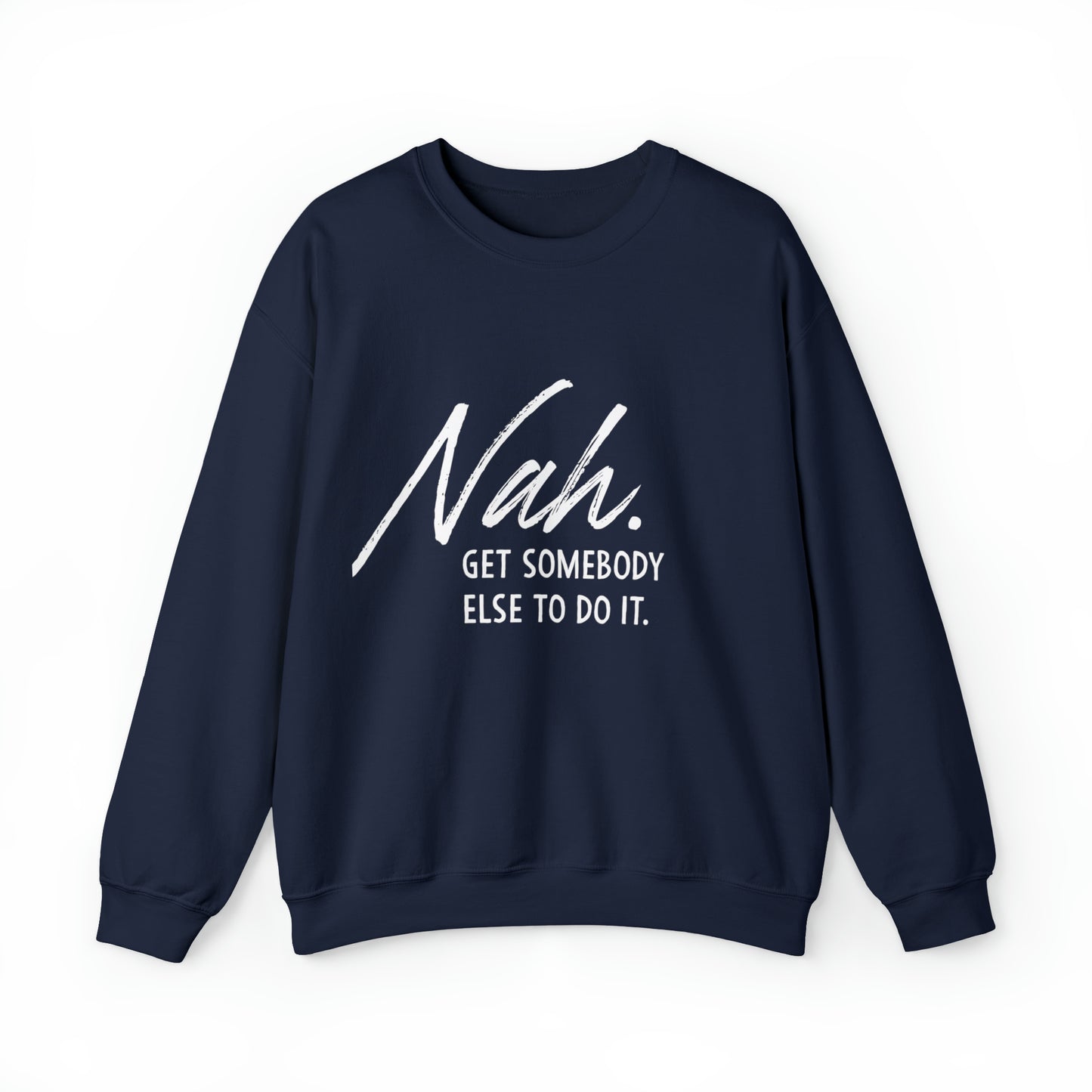 Nah Get somebody else do it Unisex Heavy Blend somebody Crewneck Sweatshirt