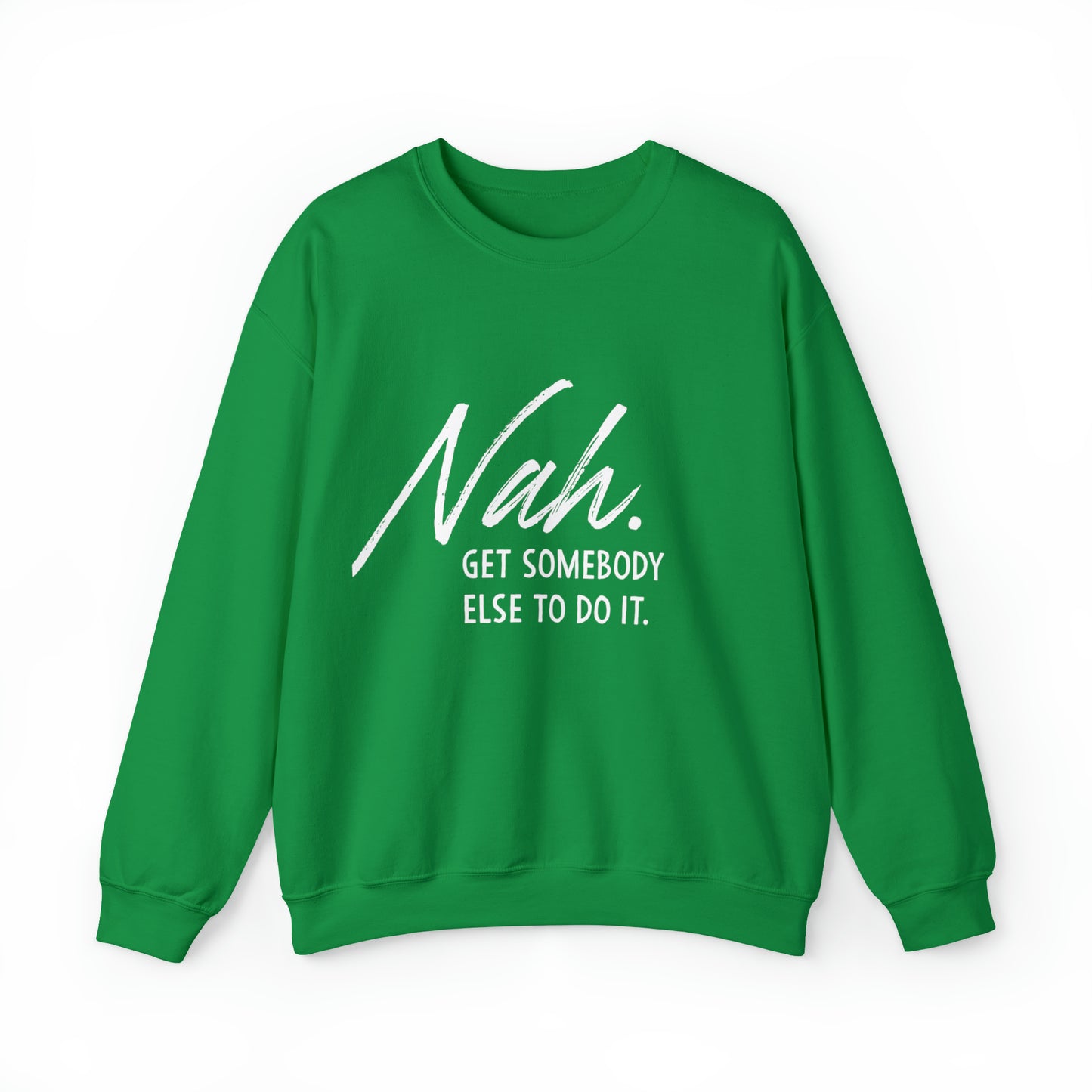Nah Get somebody else do it Unisex Heavy Blend somebody Crewneck Sweatshirt