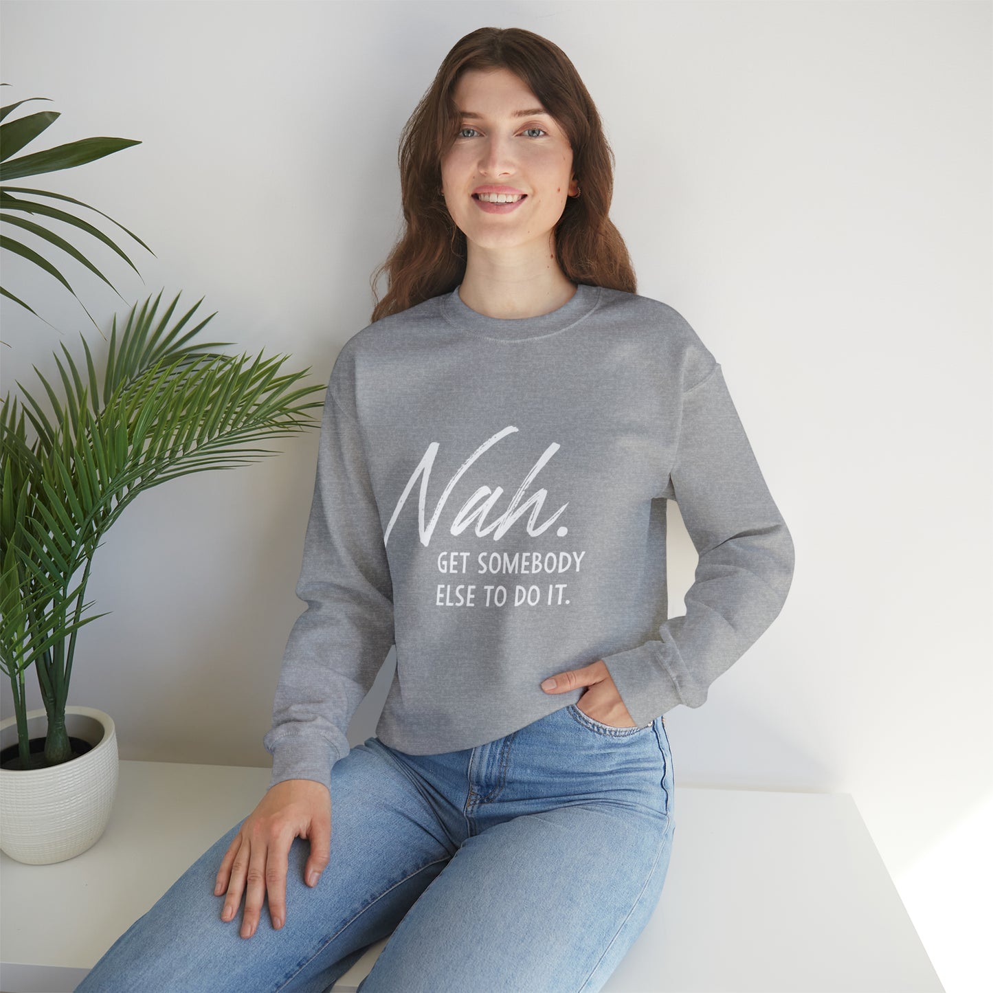 Nah Get somebody else do it Unisex Heavy Blend somebody Crewneck Sweatshirt