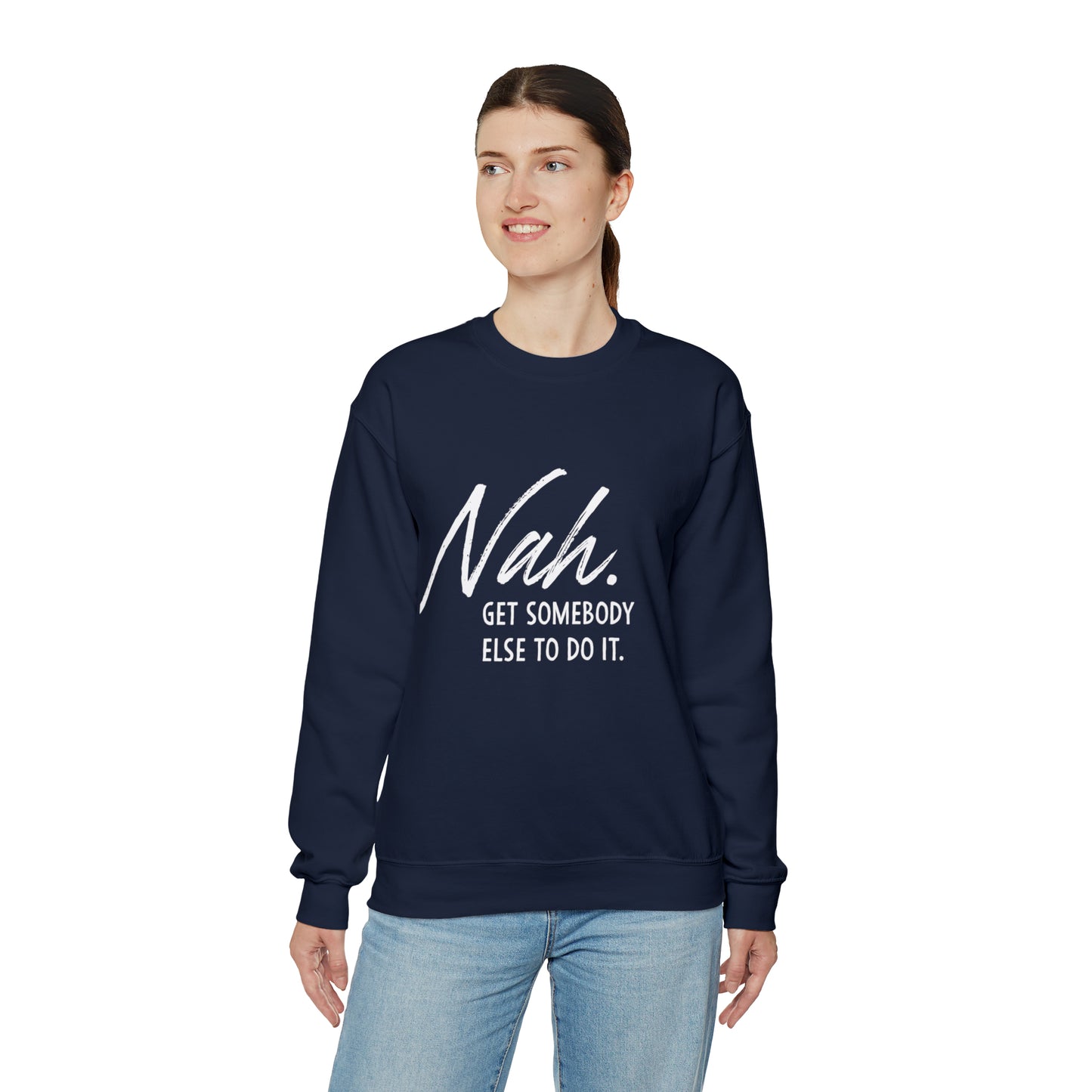 Nah Get somebody else do it Unisex Heavy Blend somebody Crewneck Sweatshirt
