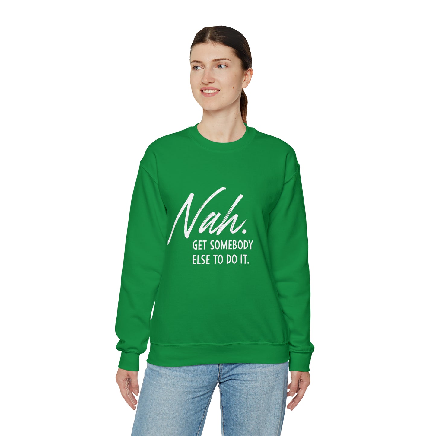 Nah Get somebody else do it Unisex Heavy Blend somebody Crewneck Sweatshirt