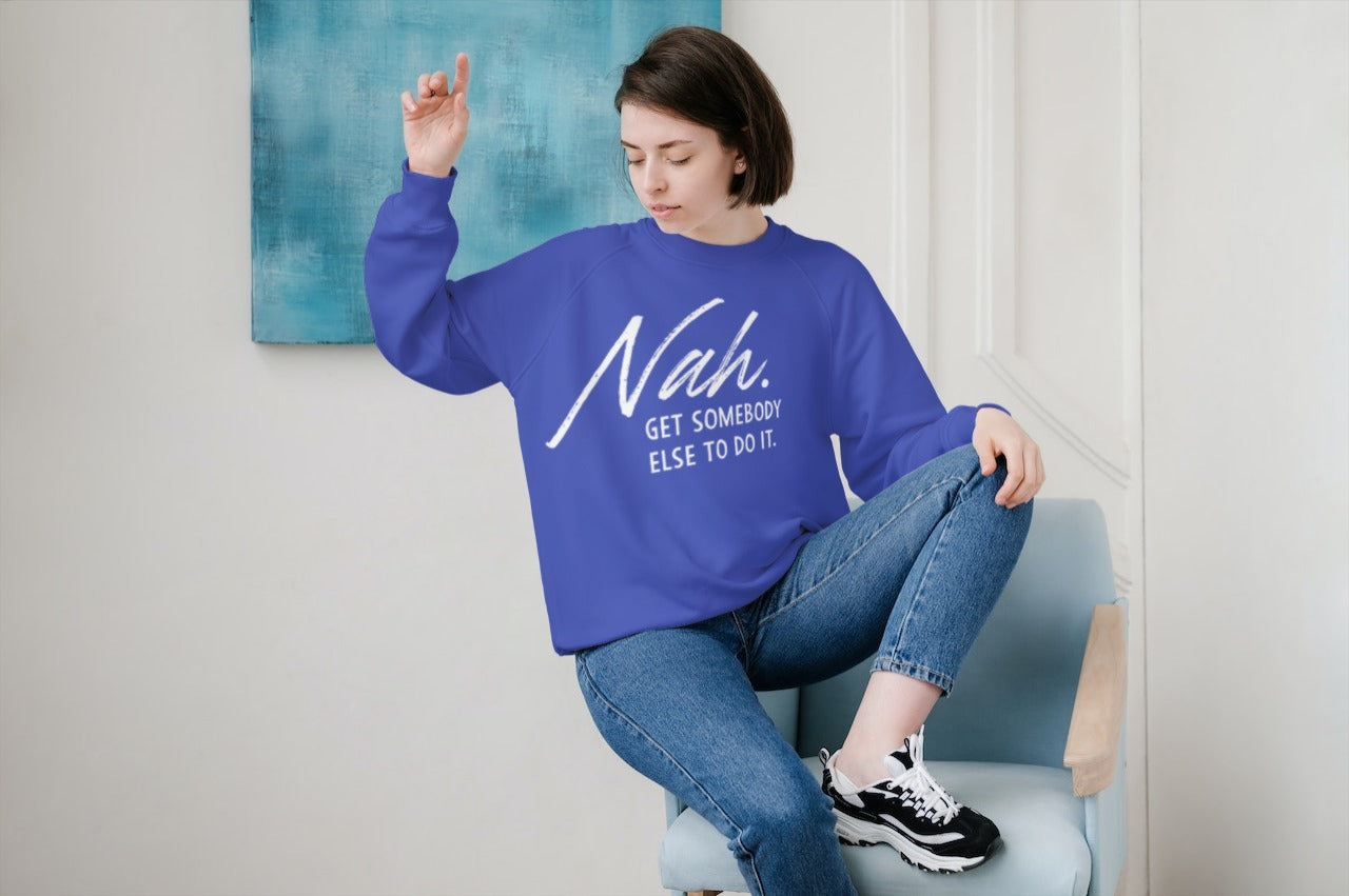 Nah Get somebody else do it Unisex Heavy Blend somebody Crewneck Sweatshirt